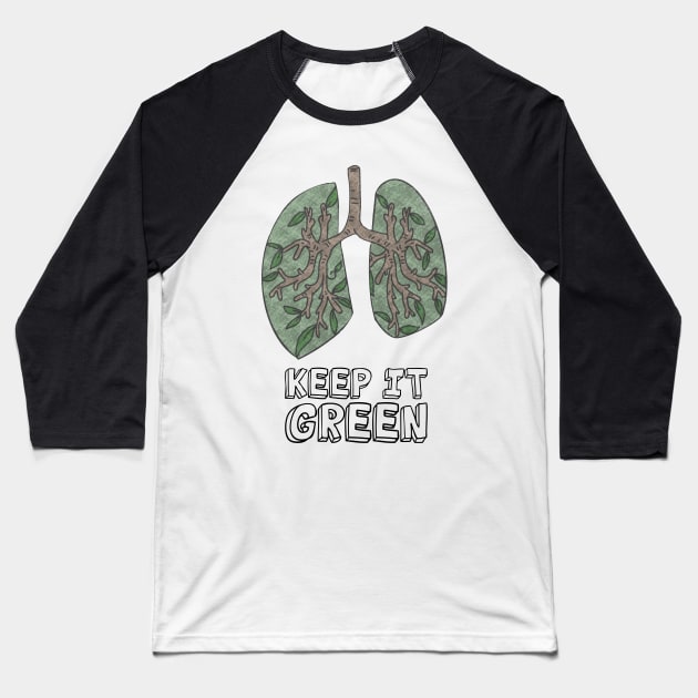 Mother Earth Day - Keep It Green Lungs Baseball T-Shirt by JTYDesigns